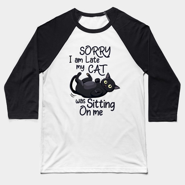 Sorry I Am Late, My Cat Was Sitting On Me Funny Baseball T-Shirt by Nessanya